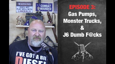 EPISODE 3: Gas Pumps, Monster Trucks, & J6 Dumb F@cks