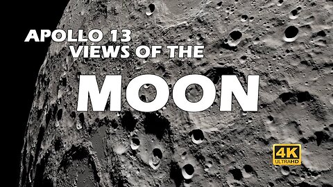 Apollo 13 Views of the Moon in 4K