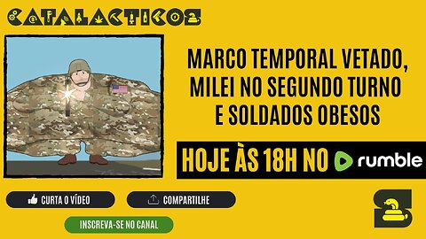 #140 Marco Temporal Vetado, Milei No Segundo Turno E Soldados Obesos