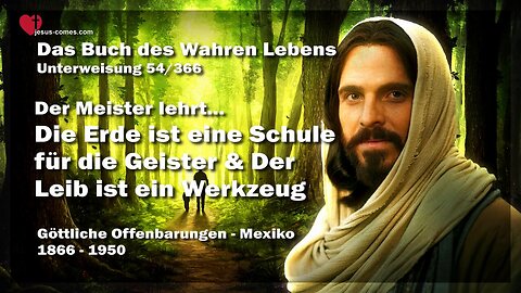 Die Erde ist eine Schule für die Geister und der Leib ist ein Werkzeug ❤️ Das Buch des wahren Lebens Unterweisung 54 / 366