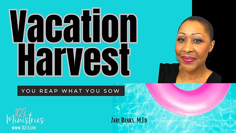 Vacation Harvest: You Reap What You Sow | Zari Banks, M.Ed | Mar. 28, 2023- 1123