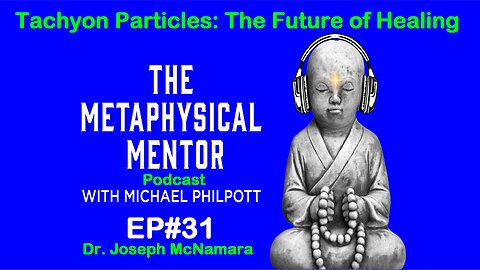 EP#31 Tachyon Particles: The future of Healing with Dr. Joseph McNamara & Michael Philpott