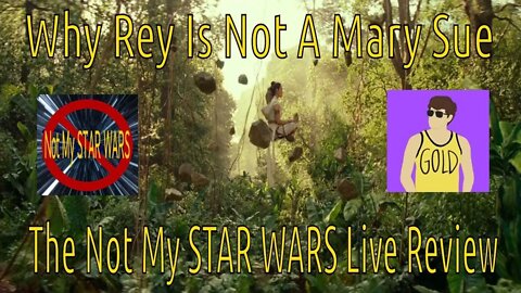 Why Rey Is Not A Mary Sue - Not My STAR WARS Live Review Pt. 1