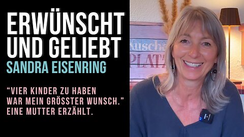 Erwünscht 🕊️ und geliebt ♥️ | Sandra Eisenring | "Vier Kinder zu haben war mein grösster Wunsch."