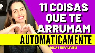 11 Coisas Que Te Arrumam Automaticamente