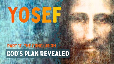 Find God's Plan in Joseph's Story Part 17: Conclusion