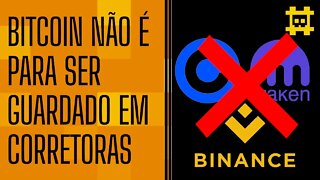 Ter bitcoin em corretoras é igual dinheiro em bancos - [CORTE]