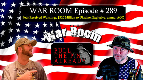 PTPA (WAR ROOM Ep 289): Feds Received Warnings, $520 Million to Ukraine, Explosive, ammo, AOC