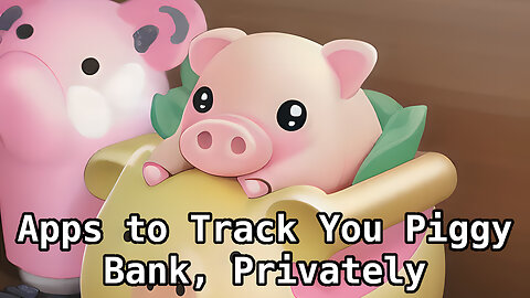 Piggy Bank Tracking Apps, That You Track, Not Big Tech