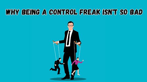 Control Freak: A Compliment, Not an Insult!