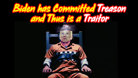 FJB - Biden Has Committed TREASON and Thus is A TRAITOR