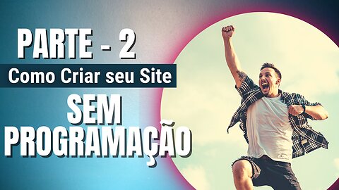 Como criar seu Site em minutos, SEM PROGRAMAÇÃO! Parte - 2.