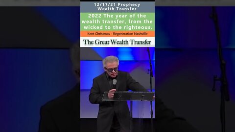 Wealth Transfer prophecy - Kent Christmas 12/31/21