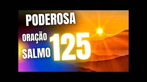 Poderosa Oração do SALMO 125 para ter uma vida abençoada