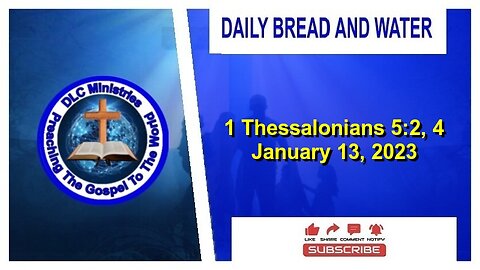 Daily Bread And Water (1 Thessalonians 5:2, 4)