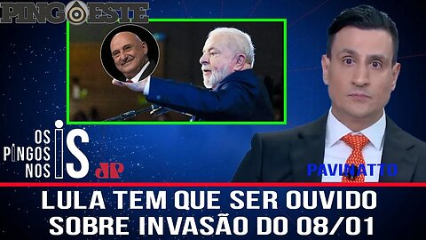 Lula tem que ser ouvido também sobre a invasão [PAVINATTO]