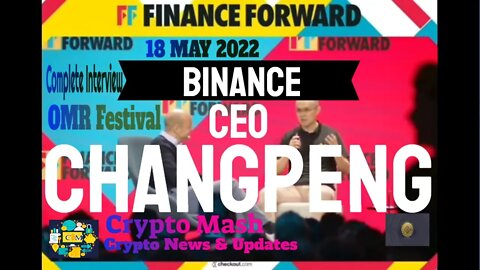 Binance CEO Changpeng Zhao Complete Interview In Finance Forward Stage OMR Festival 18 May 2022