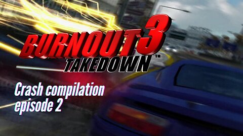 Burnout 3 Crash compilation episode 2