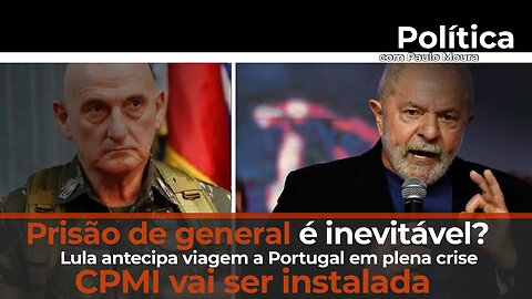 Prisão de general é inevitável? Lula antecipa viagem a Portugal em plena crise.