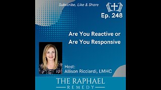 Ep. 248 Are You Reactive or Are You Responsive