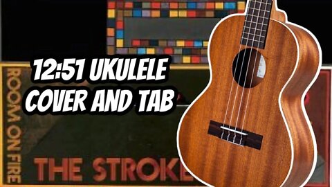 12:51 - The Strokes Ukulele Cover and Tab