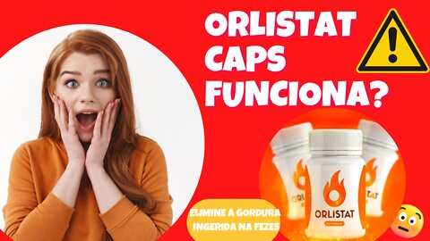 Orlistat Caps Funciona? Orlistat Caps Emagrece Mesmo? Elimine a Gordura Ingerida nas Fezes!