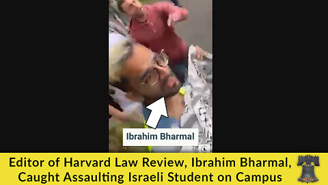 Editor of Harvard Law Review, Ibrahim Bharmal, Caught Assaulting Israeli Student on Campus