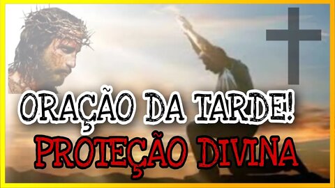 ORAÇÃO DA TARDE PROTEÇÃO DIVINA