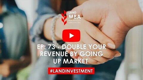 Going Up MarketEP 73: Double your Revenue by Going Up Market | Land.MBA Podcast