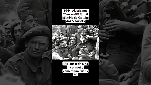 1944: Alegria nos Túmulos 🇳🇱🎵 – O Mistério do Gaiteiro dos 5 Dorsets #war #guerra #ww2