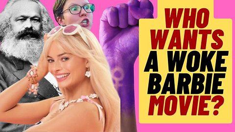 WILL FEMINIST BARBIE MOVIE BE A WOKE FLOP?