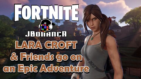 LARA CROFT and friends go on an Epic Adventure! #Fortnite