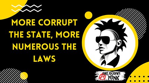 More Corrupt the State, the More Numerous the Laws