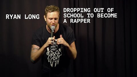 Ryan Long - Dropping Out of School to Become a Rapper