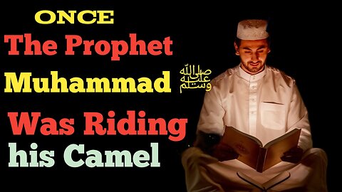 The Prophet muhammad ﷺ Riding his camel | Islamic Hadith | English Hadith