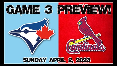 Game 3 Preview: Blue Jays vs Cardinals. Saturday April 2nd, 2023