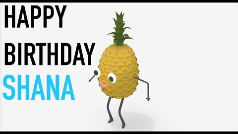 Happy Birthday SHANA! - PINEAPPLE Birthday Song