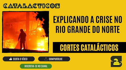 [CORTES] EXPLICANDO a CRISE no RIO GRANDE DO NORTE