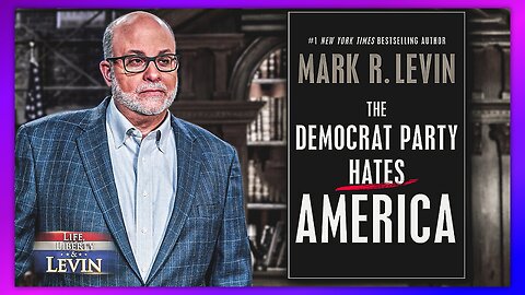 "THE DEMOCRAT PARTY HATES AMERICA" - BY MARK LEVIN