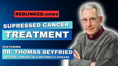 Rebunked #158 | Suppressed Cancer Treatment | Dr. Thomas Seyfried