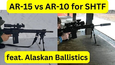 AR-15 vs AR-10 for SHTF with @AlaskanBallistics