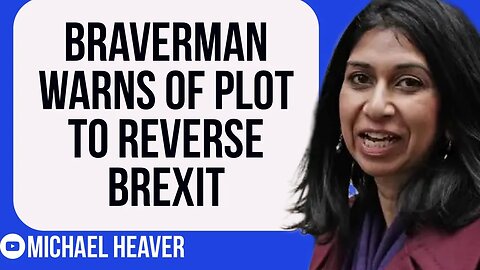 Braverman Warns Of Remain Threat To DESTROY Brexit