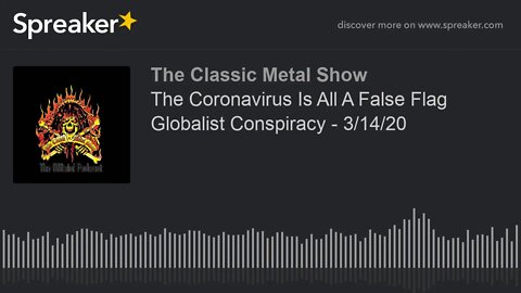 CMS HIGHLIGHT - The Coronavirus Is All A False Flag Globalist Conspiracy - 3/14/20