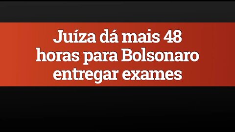 Juíza dá mais 48 horas para Bolsonaro entregar exames de coronavírus, entenda