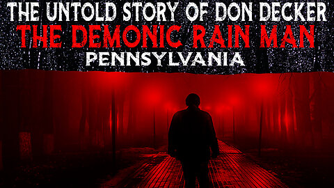 The Untold Story Of Don Decker - The Demonic Rain Man - Pennsylvania