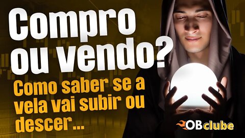 Compra ou venda, como saber se a vela vai subir ou descer - Opções Binárias