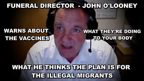 2/13/24 - Funeral Director John O'Looney Warns Against Vaccines and the Plan For ILLegals Crossing..