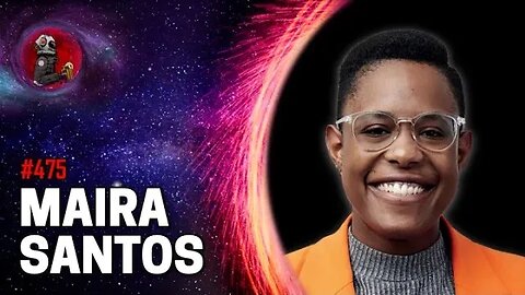 MAIRA SANTOS | Planeta Podcast EP. 475