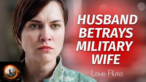 Husband Betrays Military Wife, Part 1 | Short Love Story | #LoveFilms