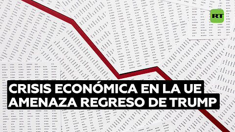 Crisis económica en la Unión Europea pone en jaque a Trump